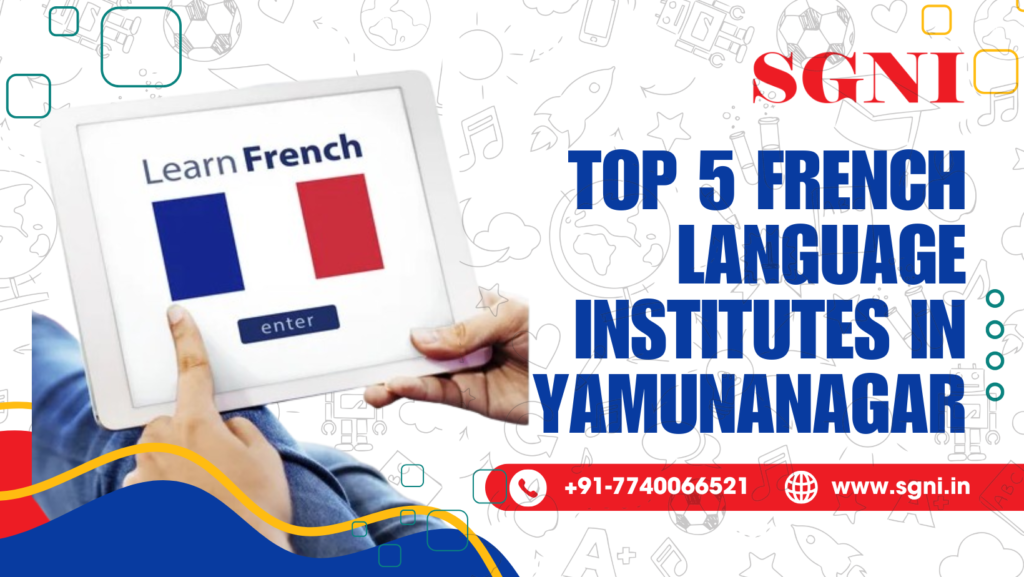 Top 5 French Language Institutes In Yamuna Nagar