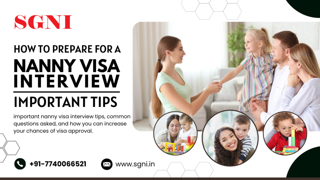 How to Prepare for a Nanny Visa Interview – Important Tips